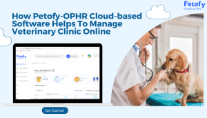 How Petofy-OPHR Cloud-based Software Helps To Manage Veterinary Clinic Online