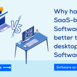 Why Having SaaS-Based Software Better Than Desktop-Based Software 