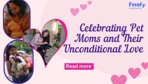 Pawsome Mother’s Day: Celebrating Pet Moms and Their Unconditional Love